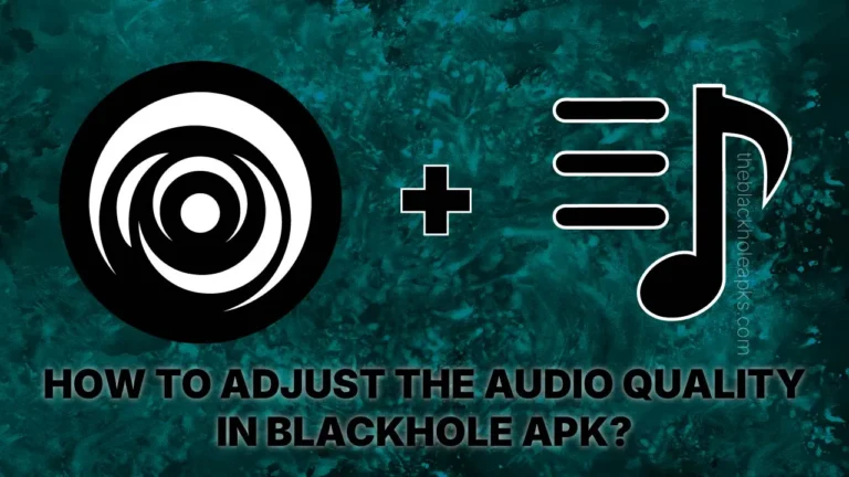 How to Adjust the Audio Quality in BlackHole APK? 2 How to Adjust the Audio Quality in BlackHole APK?
